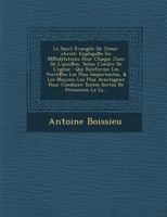 Le Saint Evangile de Jesus-Christ: Expliqu E En M Editations Pour Chaque Jour de L'Ann Ee, Selon L'Ordre de L'Eglise: Qui Renferme Les Verit Es Les Plus Importantes, & Les Moyens Les Plus Avantageux P 1288172354 Book Cover
