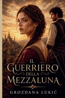 Il Guerriero della Mezzaluna (Italian Edition) B0HDVLPNDD Book Cover