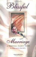 Blissful Marriage: A Practical Islamic Guide 1590080394 Book Cover