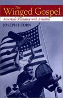 The Winged Gospel: America's Romance with Aviation 0195033566 Book Cover