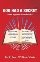 God Had a Secret: Seven Mysteries of the Mystery 1490472258 Book Cover