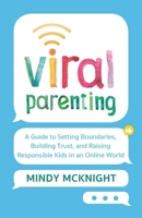 Viral Parenting: A Guide to Setting Boundaries, Building Trust, and Raising Responsible Kids in an Online World 1538762196 Book Cover