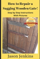 How to Repair a Sagging Wooden Gate!: Step by Step Instructions With Pictures B089D4JX5H Book Cover