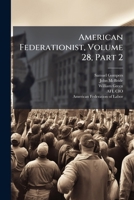 American Federationist, Volume 28, Part 2... 127994384X Book Cover