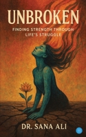 Unbroken: Finding strength through life's struggle B0FBHS44R9 Book Cover