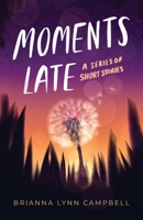 Moments Late: a Series of Short Stories 1959562177 Book Cover