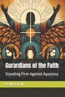 Gurardians of the Faith: Standing Firm Against Apostasy B0DCK44JYB Book Cover