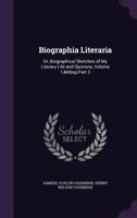 Biographia Literaria: Or, Biographical Sketches of My Literary Life and Opinions, Volume 1,&Nbsp;Part 2 1341029328 Book Cover