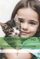 IL MIO PRIMO GATTINO: GUIDA PER ACCOGLIERLO IN CASA (Italian Edition) B0FD3J2SNP Book Cover