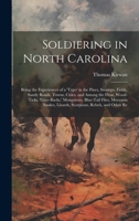 Soldiering in North Carolina; Being the Experiences of a 'typo' in the Pines, Swamps, Fields, Sandy Roads, Towns, Cities, and Among the Fleas, ... Lizards, Scorpions, Rebels, and Other Re 1022723111 Book Cover