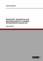 Second Life - Perspektiven und Geschäftsmodelle im virtuellen Wirtschaftsraum Second Life 3638930424 Book Cover