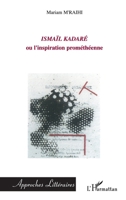 Ismaïl Kadare: ou l'inspiration prométhéenne 2747575446 Book Cover