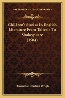 Children's Stories In English Literature From Taliesin To Shakespeare (1904) 1166476669 Book Cover