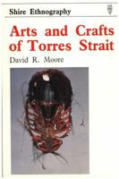 Arts and Crafts of Torres Strait (Shire Ethnography) 0747800073 Book Cover