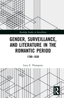Gender, Surveillance, and Literature in the Romantic Period: 1780-1830 1032196440 Book Cover