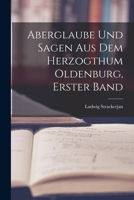 Aberglaube Und Sagen Aus Dem Herzogthum Oldenburg, Volume 1 1017003416 Book Cover