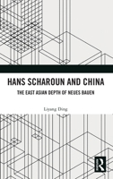 Hans Scharoun and China: The East Asian Depth of Neues Bauen 1032898828 Book Cover