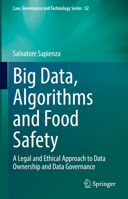 Big Data, Algorithms and Food Safety: A Legal and Ethical Approach to Data Ownership and Data Governance 3031093666 Book Cover