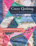 Dazzling Diamond Crazy Quilting: 27 Embroidered & Embellished Blocks, 56 Surefire Seam Designs 1617459011 Book Cover