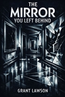 The Mirror You Left Behind: A Psychological Thriller About Memory, Guilt, and the Truth We Bury B0GCWNYBP5 Book Cover