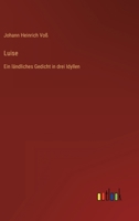 Luise: Eine Landliches Gedicht in Drei Idyllen ... 1248842901 Book Cover