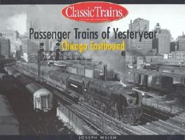 Passenger Trains of Yesteryear: Chicago Eastbound 0890246025 Book Cover