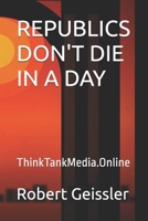 REPUBLICS DON'T DIE IN A DAY: ThinkTankMedia.Online B0GRR95XXK Book Cover