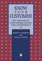 Know Your Customer: New Approaches to Understanding Customer Value and Satisfaction (Blackwell Business Dimensions in Total Quality Series) 1557865531 Book Cover