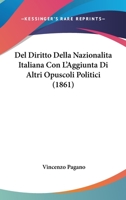 Del Diritto Della Nazionalita Italiana Con L'Aggiunta Di Altri Opuscoli Politici (1861) 116041775X Book Cover