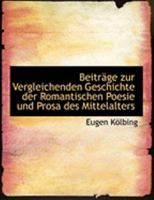 BeitrAcge zur Vergleichenden Geschichte der Romantischen Poesie und Prosa des Mittelalters (Large Print Edition) 0554905930 Book Cover