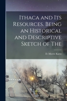 Ithaca and its Resources. Being an Historical and Descriptive Sketch of The 1018295003 Book Cover