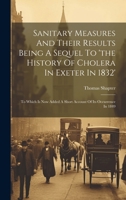 Sanitary Measures And Their Results Being A Sequel To 'the History Of Cholera In Exeter In 1832': To Which Is Now Added A Short Account Of Its Occurrence In 1849 1021256315 Book Cover