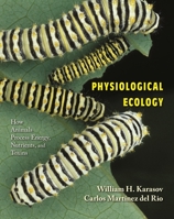 Physiological Ecology: How Animals Process Energy, Nutrients, and Toxins 0691074534 Book Cover