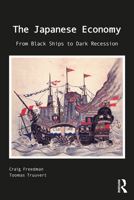 The Japanese Economy: From Black Ships to Dark Recession 0415836352 Book Cover
