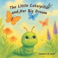 The Little Caterpillar and the Big Dream B0FM8DST7W Book Cover
