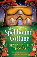 The Spellbound Cottage: An utterly charming cosy fantasy romance 1807221520 Book Cover