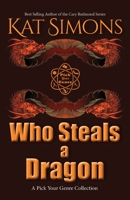 Who Steals a Dragon: A Pick Your Genre Collection 1944600701 Book Cover
