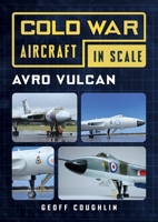 Cold War Aircraft in Scale: Avro Vulcan 1781559260 Book Cover
