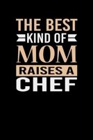 The Best Kind Of Mom Raises A Chef: Mother's day Chef Mom Writing Journal Lined, Diary, Notebook (6 x 9) 120 Page 1672935202 Book Cover