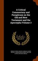 A Critical Commentary and Paraphrase on the Old and New Testament and the Apocrypha; Volume 3 1018843787 Book Cover