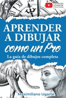 Aprender a dibujar como un Pro: La guía de dibujos completa - Materiales, técnicas y métodos, luces y sombras, perspectivas, texturas y detalles - Todo paso a paso con videos instructivos incluidos 3989293206 Book Cover