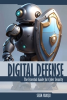 Digital Defense: The Essential Guide for Cyber Security B0CLN2JS7M Book Cover