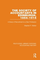 The Society of Accountants in Edinburgh, 1854-1914: A Study of Recruitment to a New Profession (Foundations of Accounting) 0367494507 Book Cover