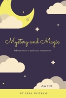 Mystery and Magic: Bedtime stories to spark your imagination B0F1DG6WSZ Book Cover