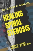 HEALING SPINAL STENOSIS: HOW TO HEAL SPINAL STENOSIS B0C47LSDFV Book Cover