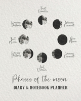 Phases of the moon Diary & notebook planner: The professional page per week, non dated, personal agenda diary with college lined, quadrille and dot grid notebook pages for the science and nature appre 169258054X Book Cover