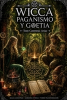 GOETIA, PAGANISMO Y WICCA: Historia, ritual y leyenda en las tradiciones paganas y ocultistas occidentales (Spanish Edition) B0HBQKJFPF Book Cover