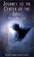 Journey to the Center of the Soul: Mysticism Made Simple 0759686238 Book Cover
