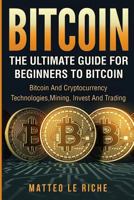 Bitcoin: The Ultimate Guide from Beginner to Expert: Bitcoin and Cryptocurrency 1975920414 Book Cover