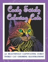 Curly Swirly Coloring Cats: 32 beautifully captivating curly swirly cat coloring illustrations! (Coloring in) B0C9SHFW6L Book Cover